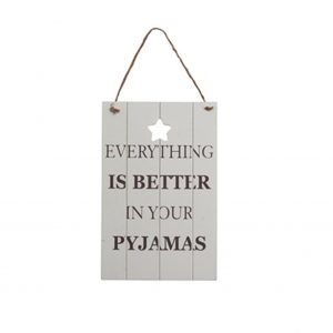 Everything Is Better In Your Pyjamas Sign